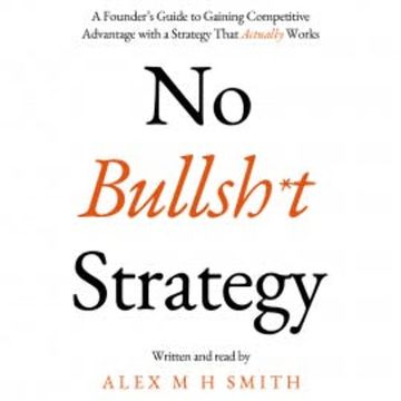 No Bullsh*t Strategy audiobook, Alex M H Smith