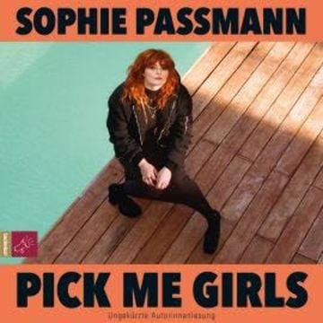 Pick me Girls (Ungekürzt) audiobook, Sophie Passmann