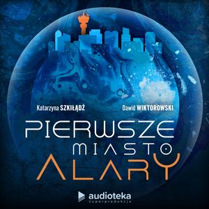 Pierwsze Miasto Alary, Dawid Wiktorowski, Katarzyna Szkiłądź