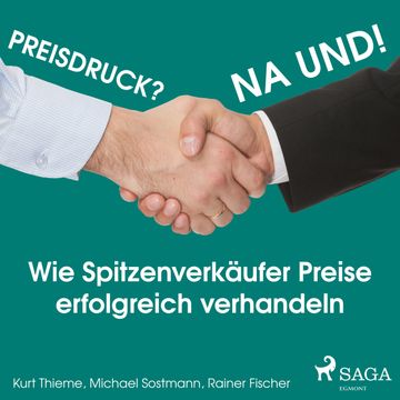 Preisdruck? Na und! - Wie Spitzenverkäufer Preise erfolgreich verhandeln audiobook, Kurt Thieme, Michael Sostmann, Rainer Fischer
