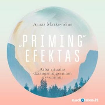 „Priming“ efektas arba ritualas džiaugsmingesniam gyvenimui audiobook, Arnas Markevičius