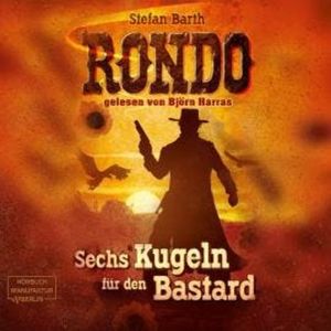 RONDO - Sechs Kugeln für den Bastard (ungekürzt), Stefan Barth