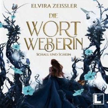 Schall und Schein - Die Wortweberin, Band 1 (ungekürzt) audiobook, Elvira Zeißler