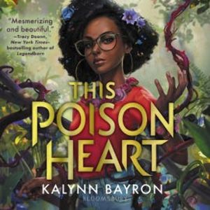 This Poison Heart, Kalynn Bayron