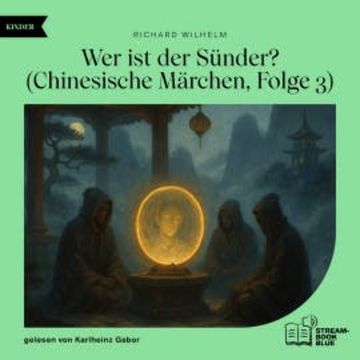Wer ist der Sünder? (Chinesische Märchen, Folge 3) audiobook, Richard Wilhelm