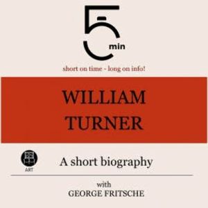 William Turner: A short biography, 5 Minutes