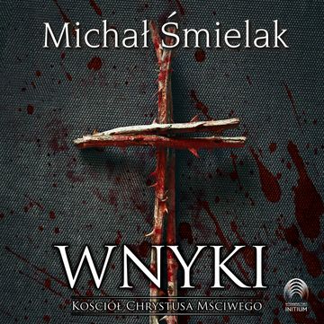 Wnyki. Kościół Chrystusa Mściwego audiobook, Michał Śmielak