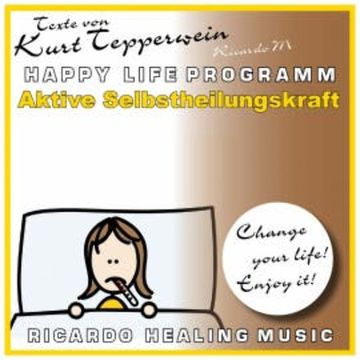 Aktive Selbstheilungskraft (Happy Life Programm) [Texte von Kurt Tepperwein] audiobook, Kurt Tepperwein