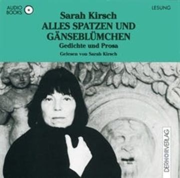 Alles Spatzen und Gänseblümchen audiobook, Sarah Kirsch