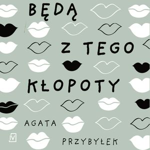 Będą z tego kłopoty, Agata Przybyłek