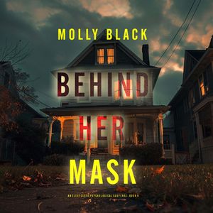Behind Her Mask (An Elise Close Psychological Thriller—Book Six) A thoroughly exciting psychological thriller packed with suspen, Molly Black
