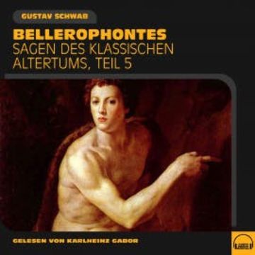 Bellerophontes (Sagen des klassischen Altertums, Teil 5) audiobook, Gustav Schwab