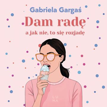 Dam radę, a jak nie, to się rozjadę audiobook, Gabriela Gargaś