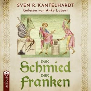 Der Schmied der Franken. Ulfberhts Reise, Sven R. Kantelhardt