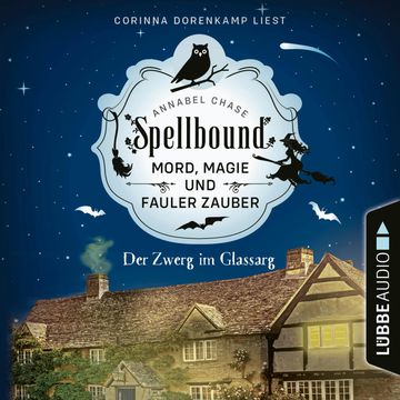 Der Zwerg im Glassarg - Spellbound - Mord, Magie und fauler Zauber, Folge 3 (Ungekürzt) audiobook, Annabel Chase