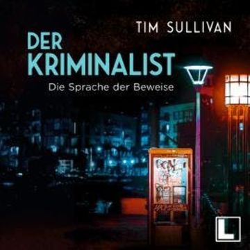 Die Sprache der Beweise - Der Kriminalist, Band 3 (ungekürzt) audiobook, Tim Sullivan