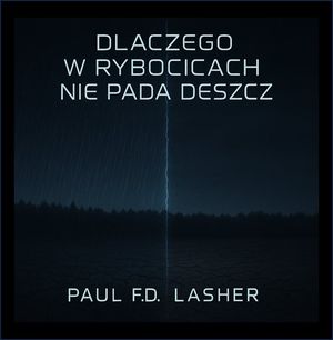 Dlaczego w Rybocicach nie pada deszcz, Paul F.D. Lasher