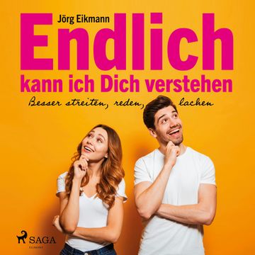 Endlich kann ich dich verstehen - Besser streiten, reden, lachen audiobook, Jörg Eikmann
