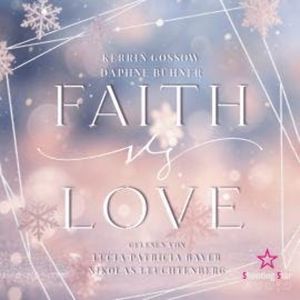 Faith vs. Love - vs. Love, Band 1 (ungekürzt), D. K. Alphia, Daphne Bühner, Kerrin Gossow