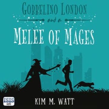 Gobbelino London & a Melee of Mages audiobook, Kim M. Watt
