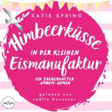 Himbeerküsse in der kleinen Eismanufaktur audiobook, Katie Spring