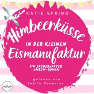 Himbeerküsse in der kleinen Eismanufaktur, Katie Spring
