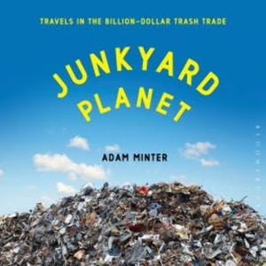 Junkyard Planet, Adam Minter