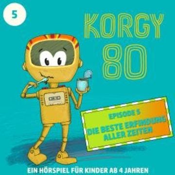 Korgy 80, Episode 5: Die beste Erfindung aller Zeiten audiobook, Thomas Bleskin