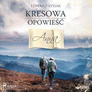 Kresowa opowieść. Tom IV. Anna, Edward Łysiak