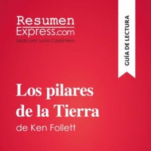Los pilares de la Tierra de Ken Follett (Guía de lectura), ResumenExpress
