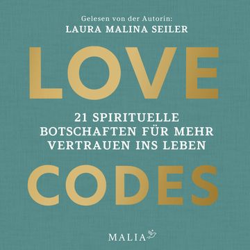 Love Codes - 21 spirituelle Botschaften für mehr Vertrauen ins Leben (Ungekürzt) audiobook, Laura Malina Seiler