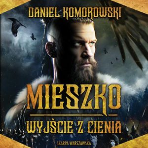 Wyjście z cienia. Mieszko. Tom 1, Daniel Komorowski