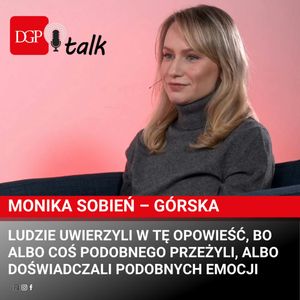Monika Sobień – Górska: Ludzie uwierzyli w tę opowieść, bo albo coś podobnego przeżyli, albo doświadczali podobnych emocji, Dziennik Gazeta Prawna