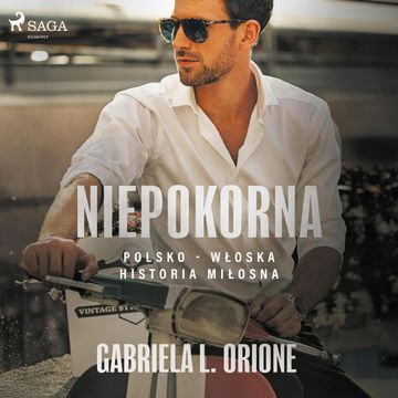 Niepokorna. Polsko - włoska historia miłosna audiobook, Gabriela L. Orione