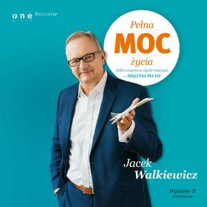 Pełna MOC życia. Jeśli o czymś w życiu marzysz - sięgnij po to. Wydanie II zmienione, Jacek Walkiewicz