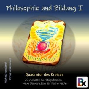 Philosophie und Bildung  Band 1  - Quadratur des Kreises, Michael von Känel