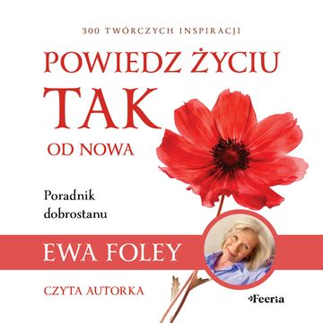 Powiedz życiu TAK od nowa. 300 twórczych inspiracji audiobook, Ewa Foley