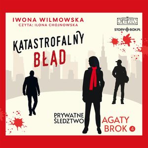 Prywatne śledztwo Agaty Brok. Tom 4. Katastrofalny błąd, Iwona Wilmowska