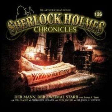 Sherlock Holmes Chronicles, Folge 126: Der Mann, der zweimal starb (ungekürzt) audiobook, James A. Brett