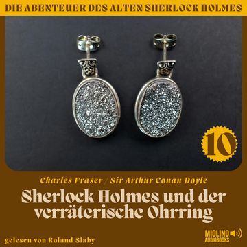 Sherlock Holmes und der verräterische Ohrring (Die Abenteuer des alten Sherlock Holmes, Folge 10) audiobook, Sir Arthur Conan Doyle