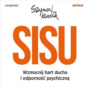 SISU. Wzmocnij hart ducha i odporność psychiczną, Szymon Kudła