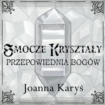 Smocze kryształy. Przepowiednia bogów. Tom 3, Joanna Karyś