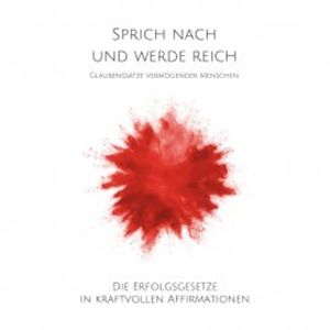 Sprich nach und werde reich: Glaubenssätze vermögender Menschen, Patrick Lynen