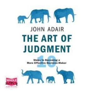 The Art of Judgment, John Adair