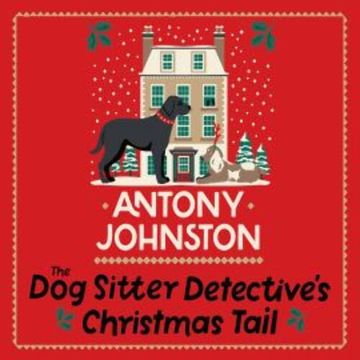 The Dog Sitter Detective's Christmas Tail audiobook, Antony Johnston