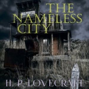 The Nameless City (Howard Phillips Lovecraft), Howard Phillips Lovecraft