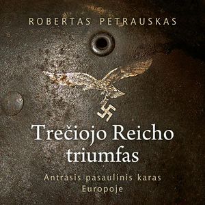 Trečiojo Reicho triumfas. VIII dalis. 1 skyrius. Nauji vokiečių karo metodai (II dalis), Robertas Petrauskas