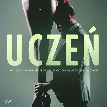 Uczeń i inne opowiadania erotyczne o dominujących kobietach audiobook, Alexandra Södergran, Anita Bang, B. J. Hermansson, Camille Bech, Elena Lund, Lea Lind, Reiner Larsen Wiese