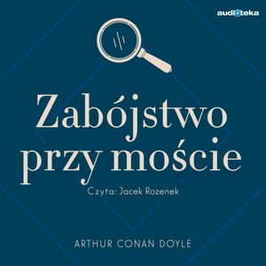 Zabójstwo przy moście, Arthur Conan Doyle