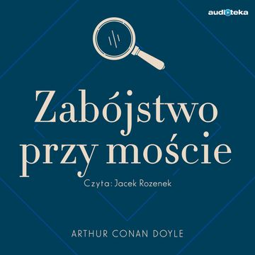 Zabójstwo przy moście audiobook, Arthur Conan Doyle